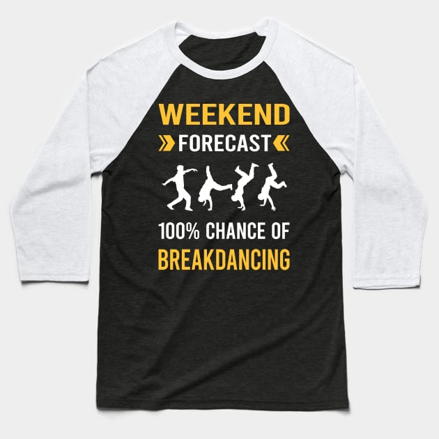 Weekend Forecast Breakdancing Breakdance Breakdancer Break Dance Dancing Dancer Baseball T-Shirt by Good Day